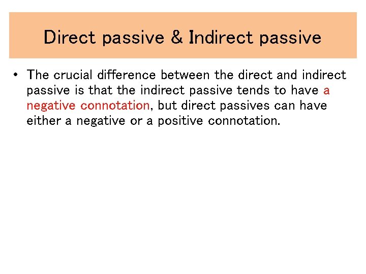 Direct passive & Indirect passive • The crucial difference between the direct and indirect