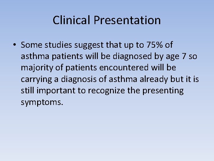 Clinical Presentation • Some studies suggest that up to 75% of asthma patients will