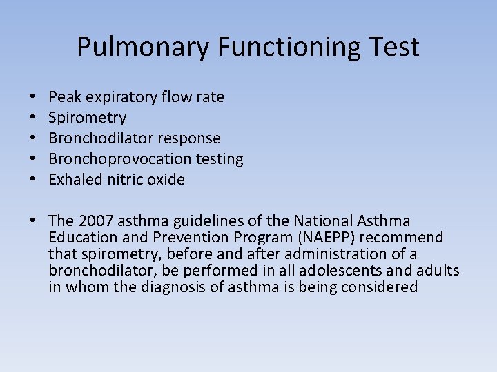 Pulmonary Functioning Test • • • Peak expiratory flow rate Spirometry Bronchodilator response Bronchoprovocation