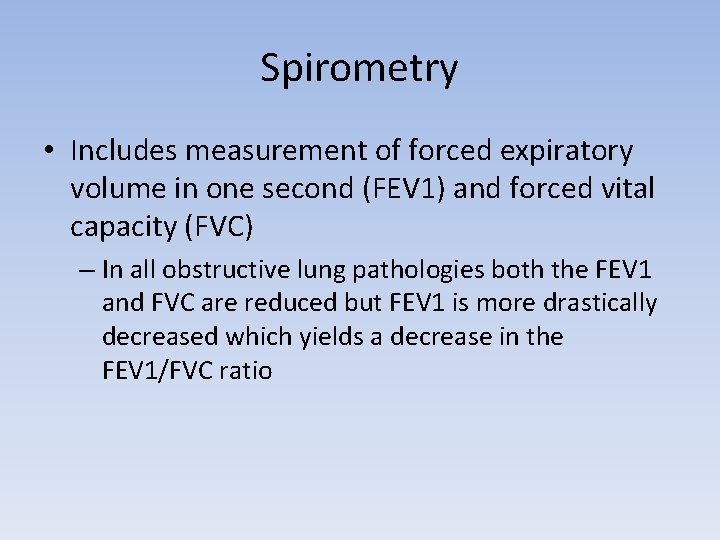 Spirometry • Includes measurement of forced expiratory volume in one second (FEV 1) and