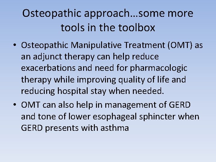 Osteopathic approach…some more tools in the toolbox • Osteopathic Manipulative Treatment (OMT) as an