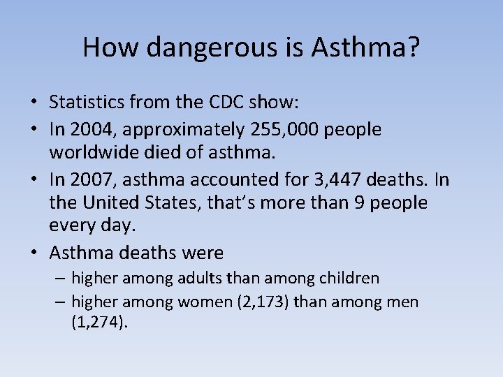 How dangerous is Asthma? • Statistics from the CDC show: • In 2004, approximately
