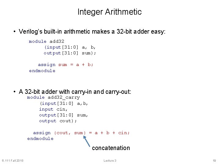 Integer Arithmetic • Verilog’s built-in arithmetic makes a 32 -bit adder easy: module add