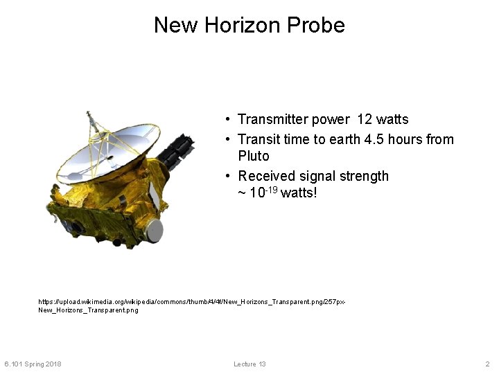New Horizon Probe • Transmitter power 12 watts • Transit time to earth 4.