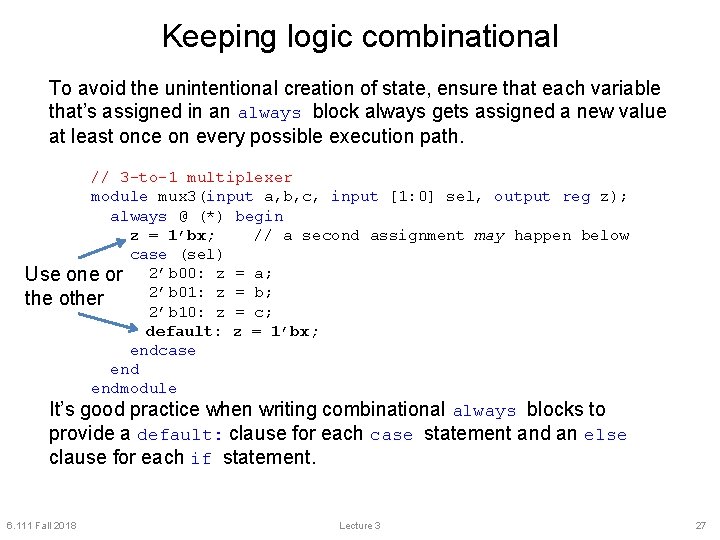 Keeping logic combinational To avoid the unintentional creation of state, ensure that each variable