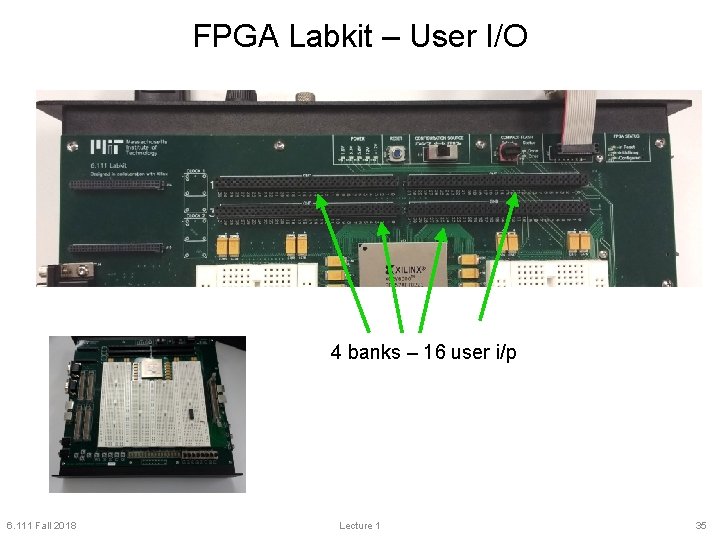 FPGA Labkit – User I/O 4 banks – 16 user i/p 6. 111 Fall