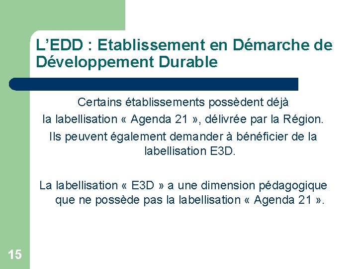 L’EDD : Etablissement en Démarche de Développement Durable Certains établissements possèdent déjà la labellisation L’EDD : Etablissement en Démarche de Développement Durable Certains établissements possèdent déjà la labellisation