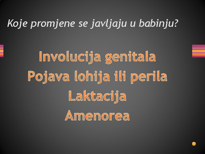 Koje promjene se javljaju u babinju? Involucija genitala Pojava lohija ili perila Laktacija Amenorea