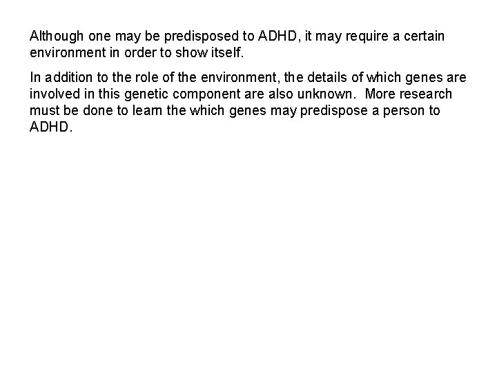 Although one may be predisposed to ADHD, it may require a certain environment in