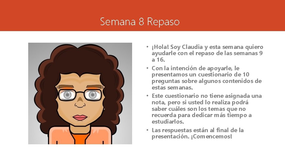 Semana 8 Repaso • ¡Hola! Soy Claudia y esta semana quiero ayudarle con el