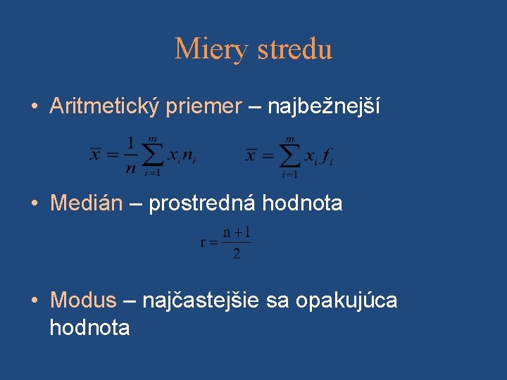 Miery stredu • Aritmetický priemer – najbežnejší • Medián – prostredná hodnota • Modus