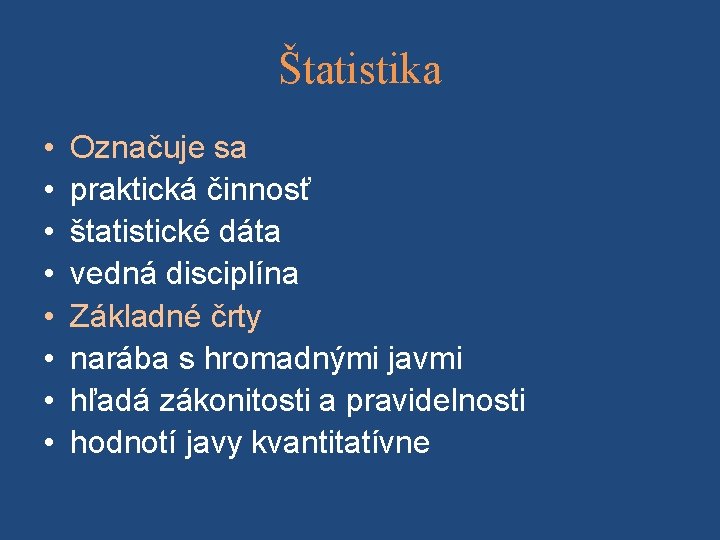 Štatistika • • Označuje sa praktická činnosť štatistické dáta vedná disciplína Základné črty narába