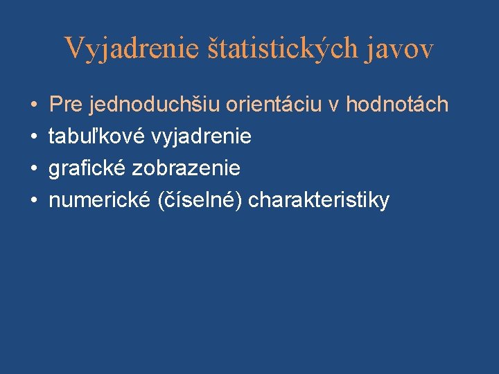 Vyjadrenie štatistických javov • • Pre jednoduchšiu orientáciu v hodnotách tabuľkové vyjadrenie grafické zobrazenie