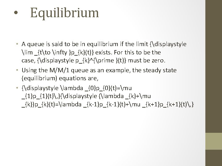  • Equilibrium • A queue is said to be in equilibrium if the