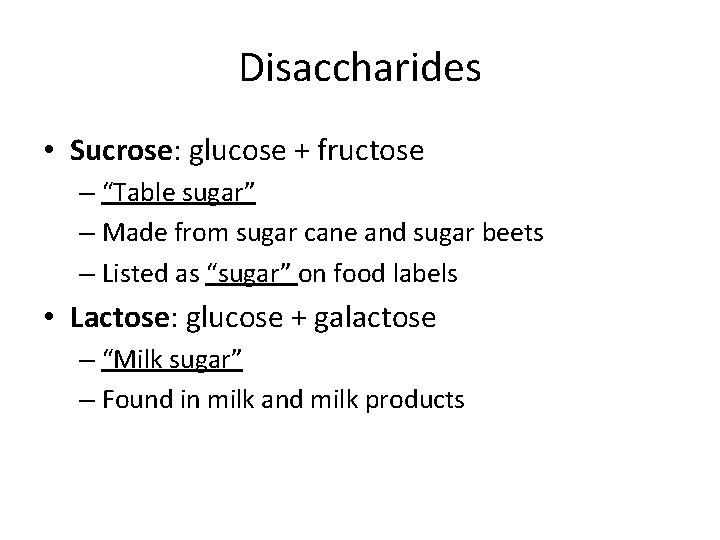 Disaccharides • Sucrose: glucose + fructose – “Table sugar” – Made from sugar cane