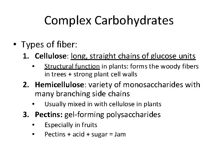 Complex Carbohydrates • Types of fiber: 1. Cellulose: long, straight chains of glucose units