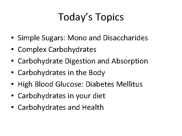 Today’s Topics • • Simple Sugars: Mono and Disaccharides Complex Carbohydrates Carbohydrate Digestion and
