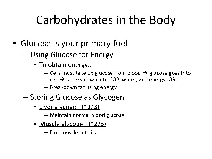 Carbohydrates in the Body • Glucose is your primary fuel – Using Glucose for