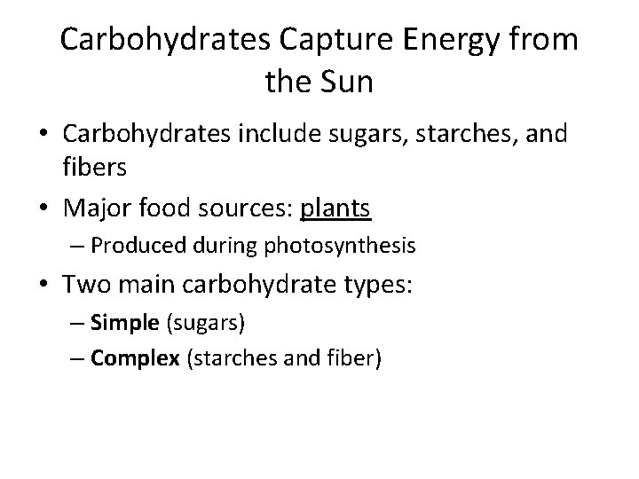 Carbohydrates Capture Energy from the Sun • Carbohydrates include sugars, starches, and fibers •