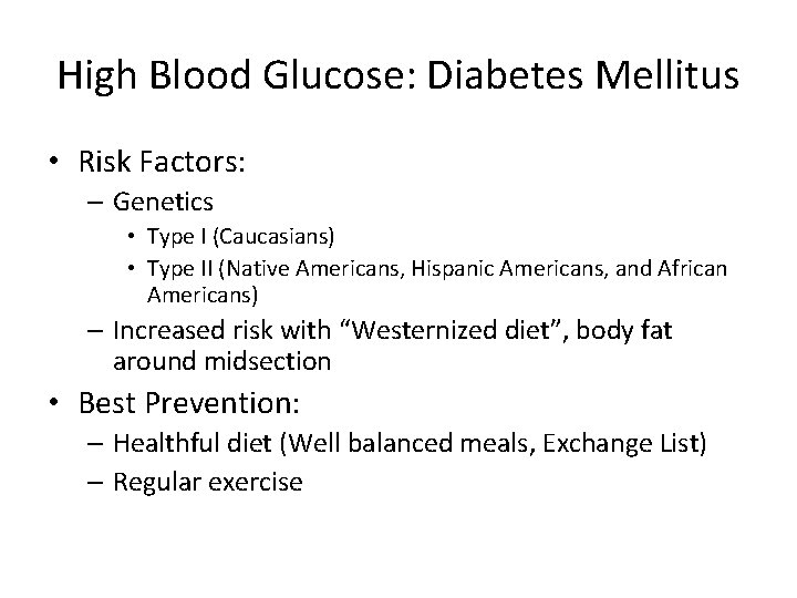 High Blood Glucose: Diabetes Mellitus • Risk Factors: – Genetics • Type I (Caucasians)