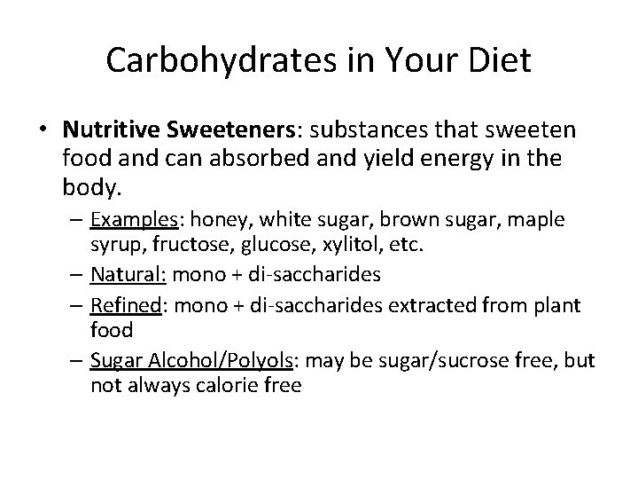 Carbohydrates in Your Diet • Nutritive Sweeteners: substances that sweeten food and can absorbed