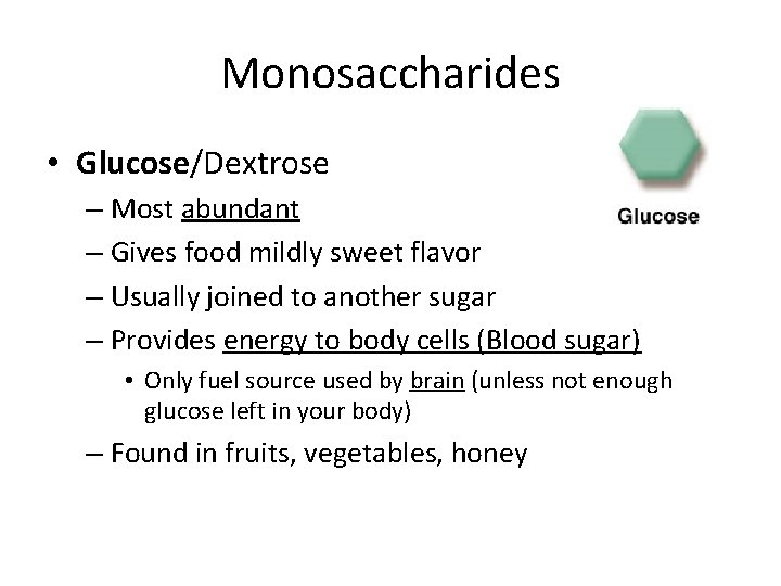 Monosaccharides • Glucose/Dextrose – Most abundant – Gives food mildly sweet flavor – Usually
