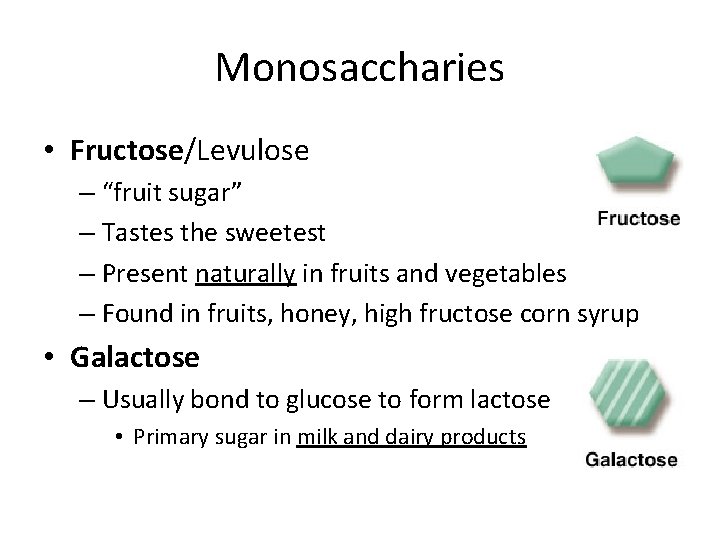 Monosaccharies • Fructose/Levulose – “fruit sugar” – Tastes the sweetest – Present naturally in