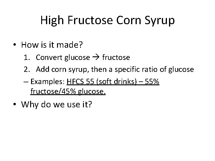 High Fructose Corn Syrup • How is it made? 1. Convert glucose fructose 2.