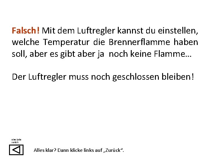 Falsch! Mit dem Luftregler kannst du einstellen, welche Temperatur die Brennerflamme haben soll, aber