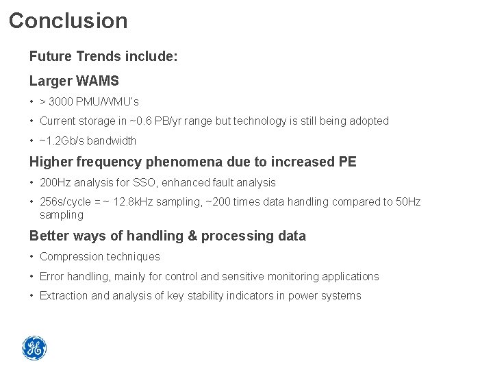 Conclusion Future Trends include: Larger WAMS • > 3000 PMU/WMU’s • Current storage in
