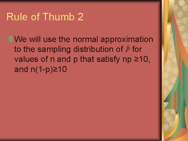 Rule of Thumb 2 We will use the normal approximation to the sampling distribution