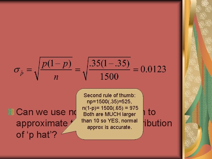Second rule of thumb: np=1500(. 35)=525, n(1 -p)= 1500(. 65) = 975 Both are