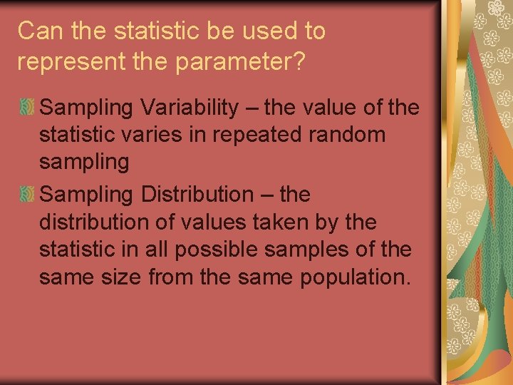 Can the statistic be used to represent the parameter? Sampling Variability – the value
