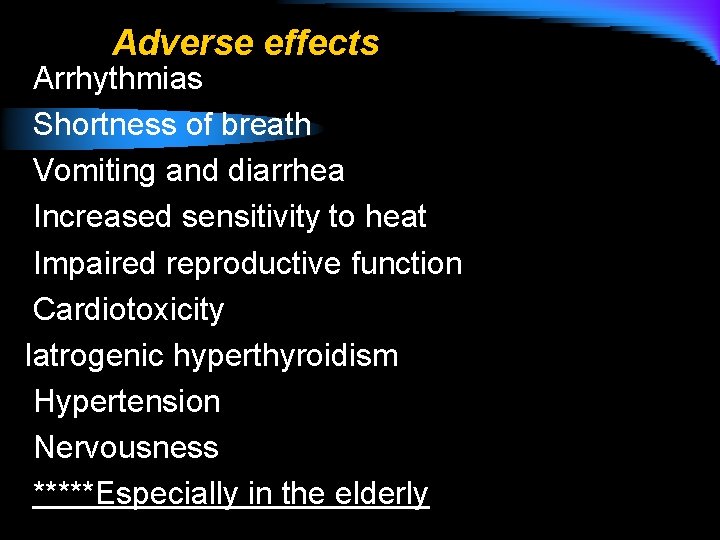 Adverse effects Arrhythmias Shortness of breath Vomiting and diarrhea Increased sensitivity to heat Impaired