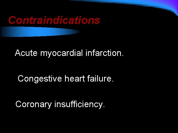 Contraindications Acute myocardial infarction. Congestive heart failure. Coronary insufficiency. 
