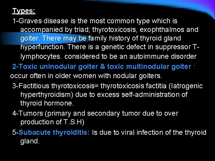 Types: 1 -Graves disease is the most common type which is accompanied by triad;