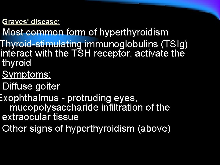 Graves' disease: Most common form of hyperthyroidism Thyroid-stimulating immunoglobulins (TSIg) interact with the TSH