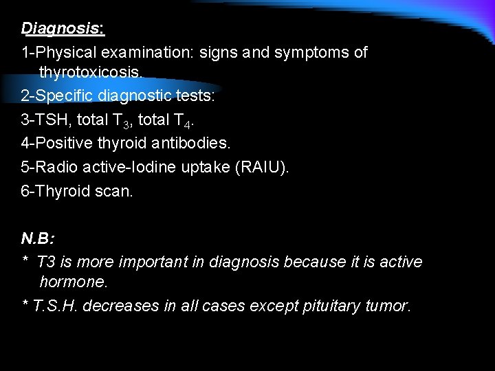 Diagnosis: 1 -Physical examination: signs and symptoms of thyrotoxicosis. 2 -Specific diagnostic tests: 3