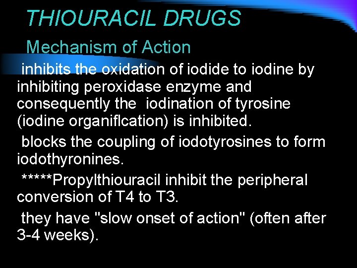 THIOURACIL DRUGS Mechanism of Action inhibits the oxidation of iodide to iodine by inhibiting