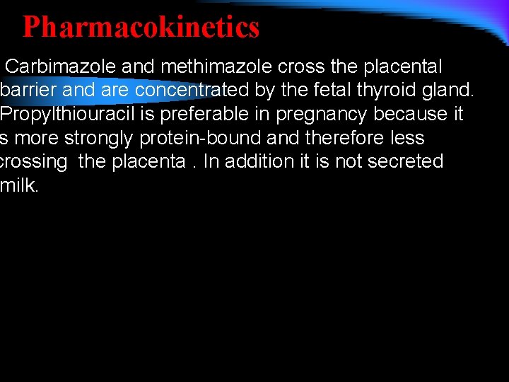 Pharmacokinetics Carbimazole and methimazole cross the placental barrier and are concentrated by the fetal