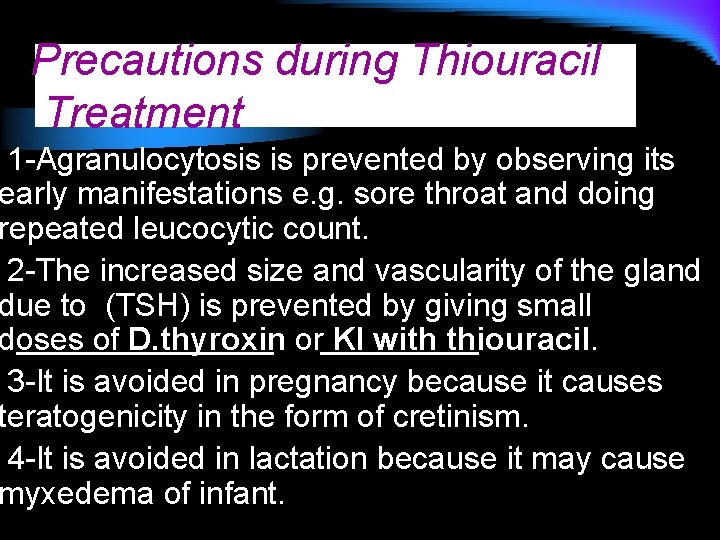 Precautions during Thiouracil Treatment 1 -Agranulocytosis is prevented by observing its early manifestations e.