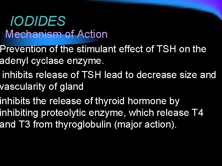 IODIDES Mechanism of Action Prevention of the stimulant effect of TSH on the adenyl