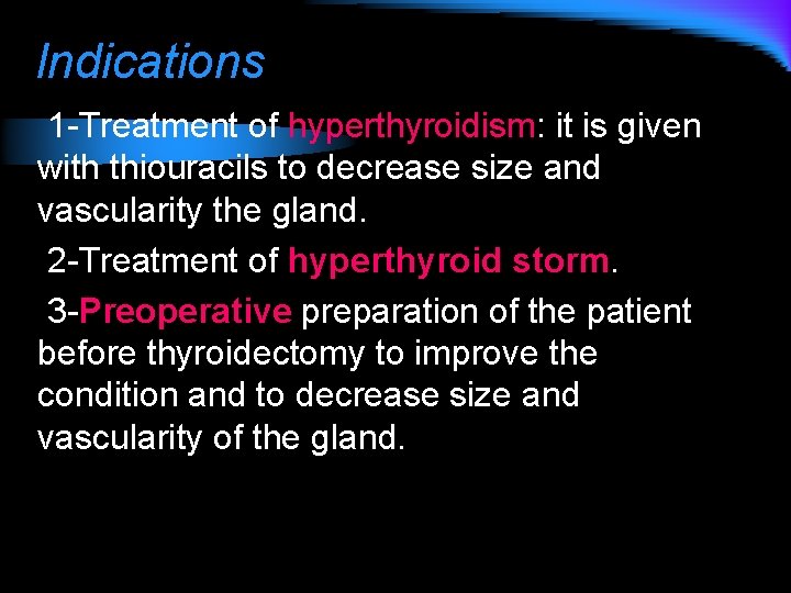 Indications 1 -Treatment of hyperthyroidism: it is given with thiouracils to decrease size and