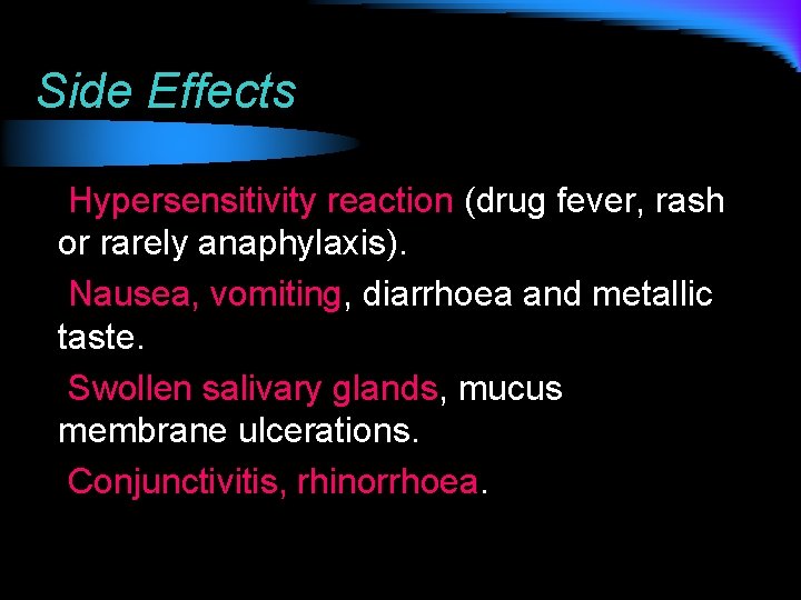 Side Effects Hypersensitivity reaction (drug fever, rash or rarely anaphylaxis). Nausea, vomiting, diarrhoea and