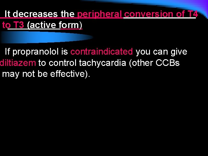 It decreases the peripheral conversion of T 4 to T 3 (active form) If
