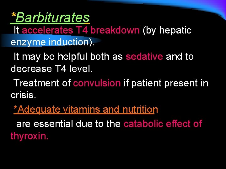 *Barbiturates It accelerates T 4 breakdown (by hepatic enzyme induction). It may be helpful