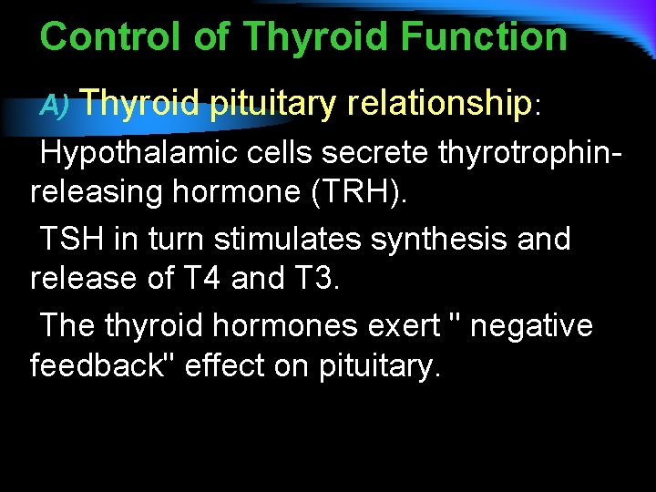 Control of Thyroid Function A) Thyroid pituitary relationship: Hypothalamic cells secrete thyrotrophinreleasing hormone (TRH).