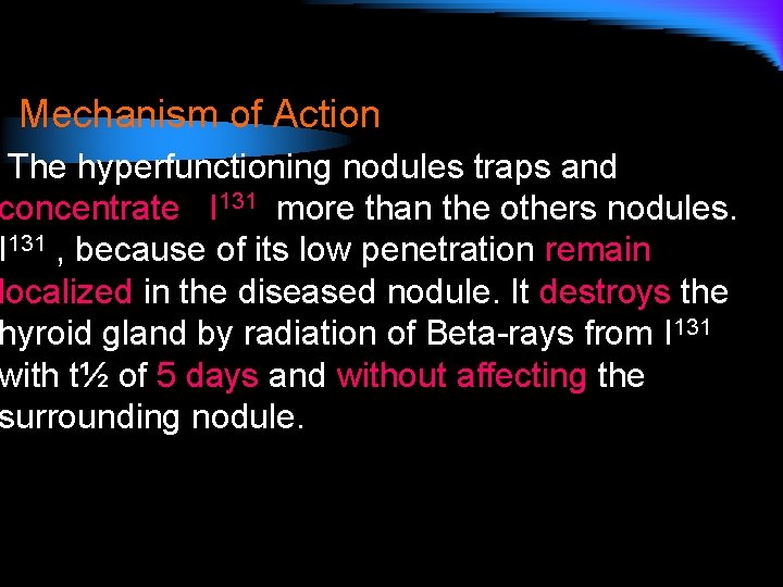 Mechanism of Action The hyperfunctioning nodules traps and concentrate I 131 more than the