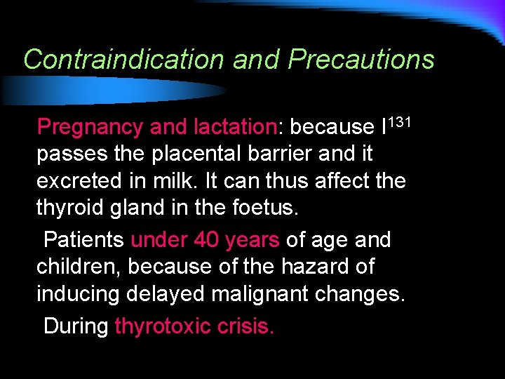 Contraindication and Precautions Pregnancy and lactation: because I 131 passes the placental barrier and