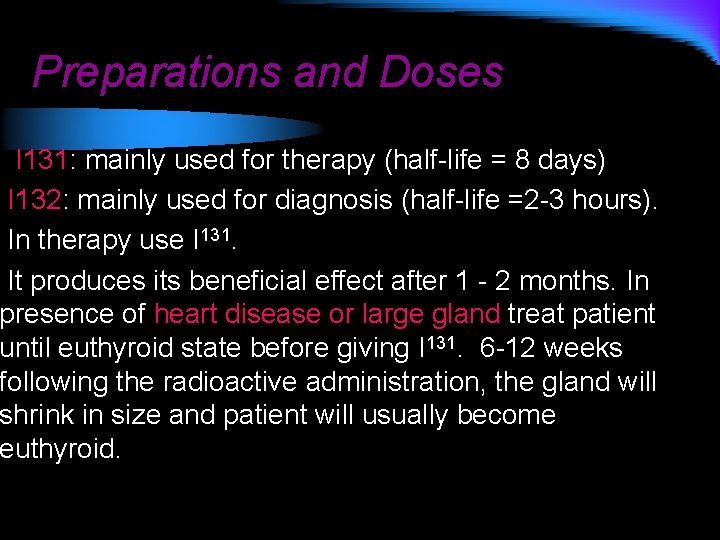 Preparations and Doses I 131: mainly used for therapy (half-life = 8 days) I